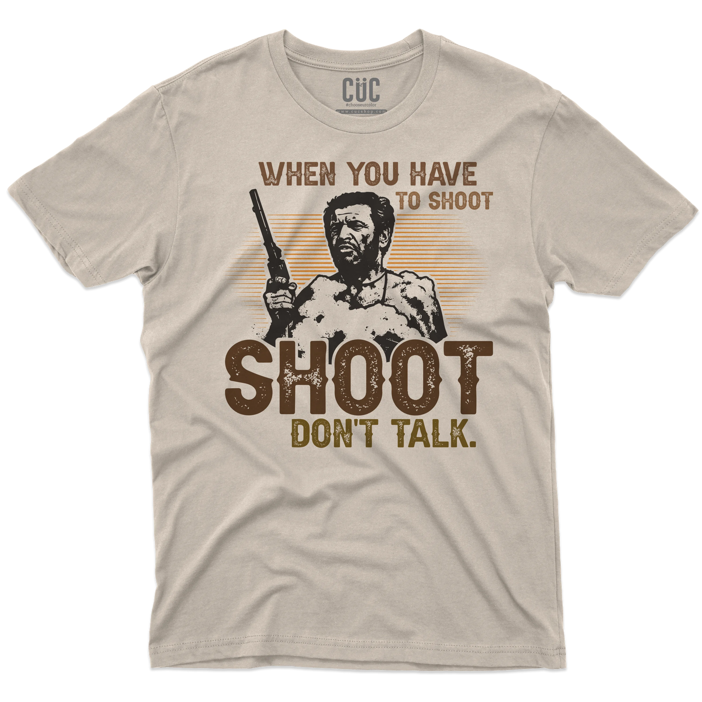CUC T-SHIRT WHEN YOU HAVE TO SHOOT SHOOT - FILM - Il Bello il Brutto Il Cattivo - Cult -  #chooseurcolor