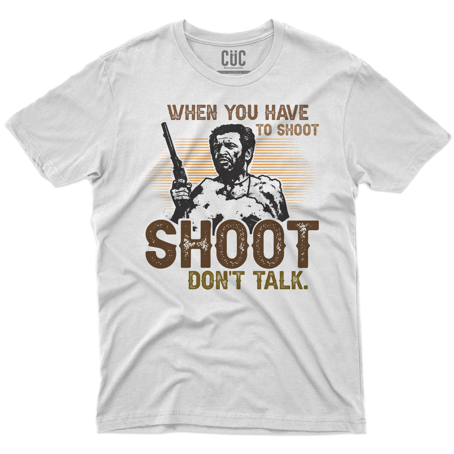 CUC T-SHIRT WHEN YOU HAVE TO SHOOT SHOOT - FILM - Il Bello il Brutto Il Cattivo - Cult -  #chooseurcolor