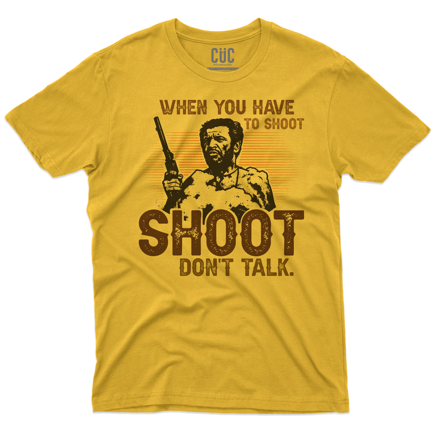 CUC T-SHIRT WHEN YOU HAVE TO SHOOT SHOOT - FILM - Il Bello il Brutto Il Cattivo - Cult -  #chooseurcolor