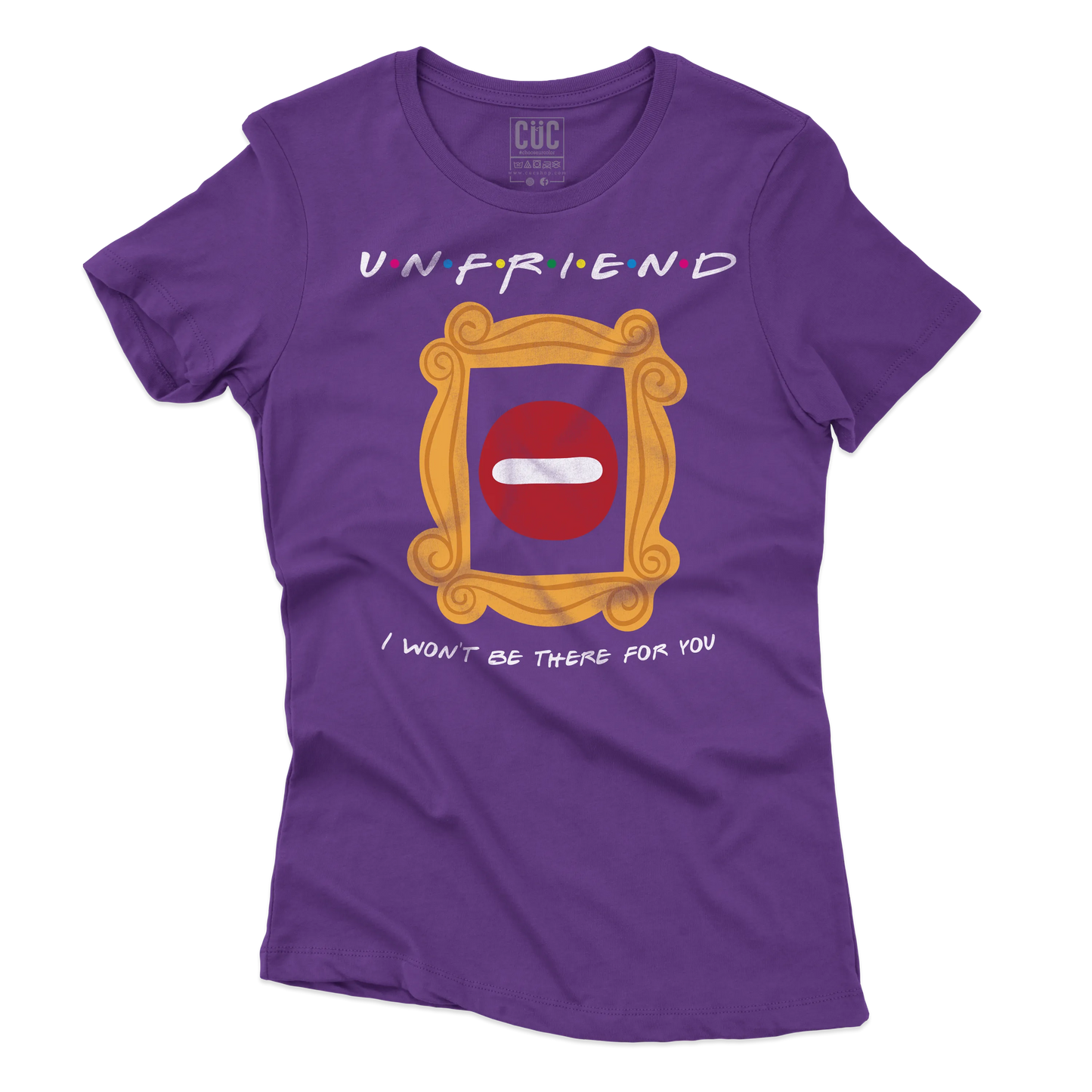 CUC T-SHIRT UNFRIEND - I WON’T BE THERE FOR YOU - SERIE TV - Divertente - Parodia - Friends - #chooseurcolor