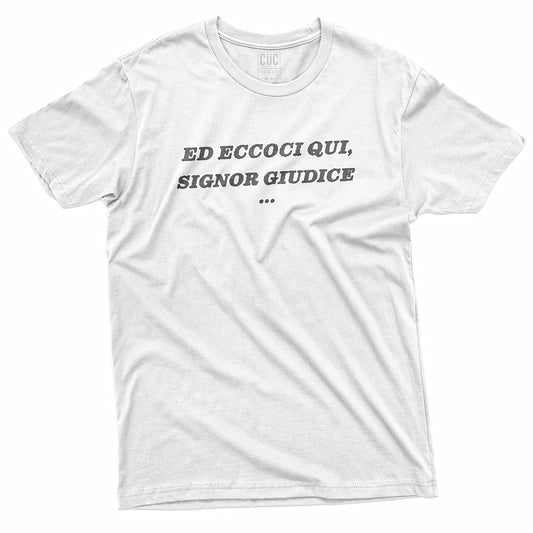 CUC T-Shirt ED ECCOCI QUI - Signor Giudice - Divertente #chooseurcolor
