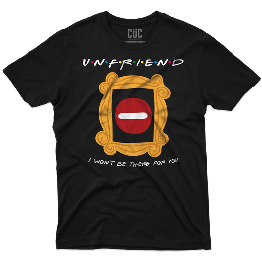 CUC T-SHIRT UNFRIEND - I WON’T BE THERE FOR YOU - SERIE TV - Divertente - Parodia - Friends -  #chooseurcolor