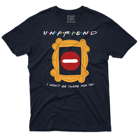 CUC T-SHIRT UNFRIEND - I WON’T BE THERE FOR YOU - SERIE TV - Divertente - Parodia - Friends -  #chooseurcolor