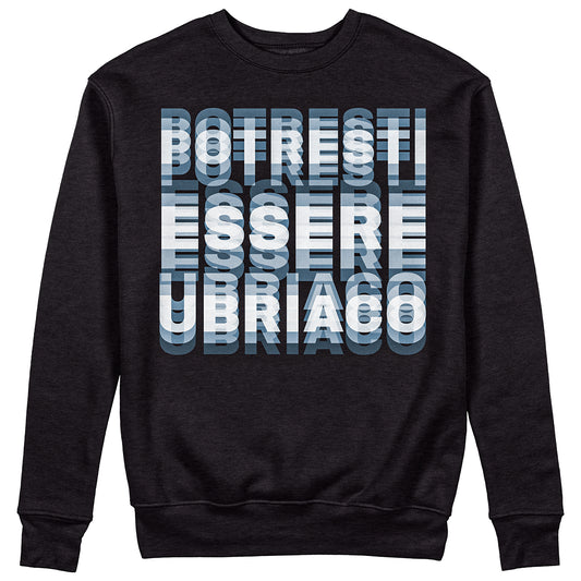 Felpa Girocollo Unisex POTRESTI ESSERE UBRIACO - SuperDrunk Fx - Divertente #chooseurcolor