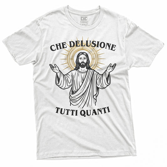 T-SHIRT CUC CHE DELUSIONE TUTTI QUANTI - Gesù - Divertente  #chooseurcolor