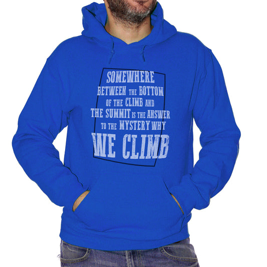 Dark Slate Blue Felpa Cappuccio Somewhere Between The Bottom Of The Climb And The Summit Is The Answer To The Mystery Why We Climb - Social Choose ur Color CucShop