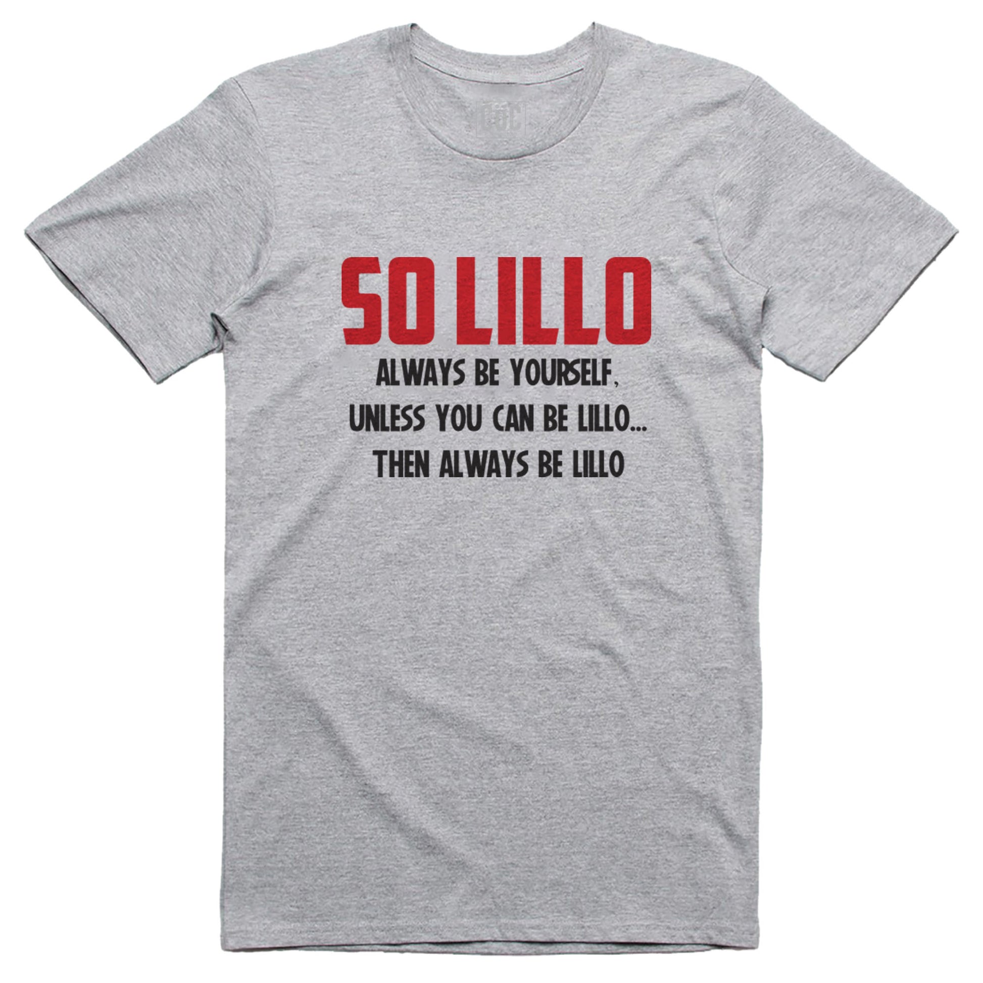 T-Shirt So Lillo - Sii sempre te stesso a meno che non sia Lillo in quel caso sii sempre Lillo #chooseurcolor - CUC chooseurcolor